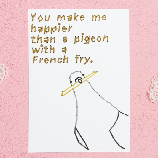You Make Me Happier Than a Pigeon - Printed